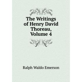 

Книга The Writings of Henry David Thoreau, Volume 4