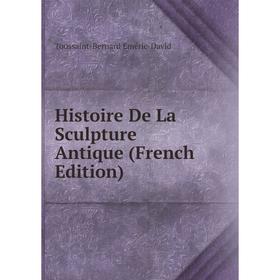 

Книга Histoire De La Sculpture Antique (French Edition)