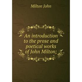 

Книга An introduction to the prose and poetical works of John Milton