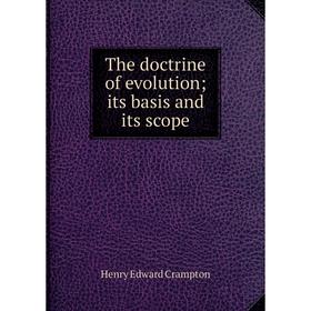 

Книга The doctrine of evolution; its basis and its scope