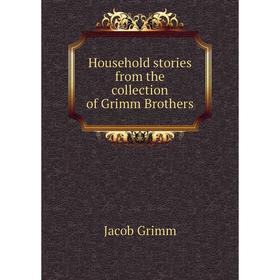 

Книга Household stories from the collection of Grimm Brothers