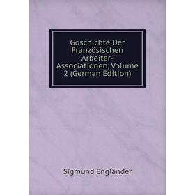 

Книга Goschichte Der Französischen Arbeiter-Associationen, Volume 2 (German Edition)