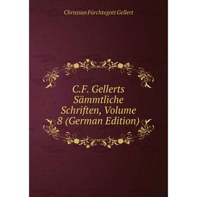 

Книга C.F. Gellerts Sämmtliche Schriften, Volume 8 (German Edition)