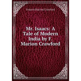 

Книга Mr Isaacs: A Tale of Modern India by F Marion Crawford