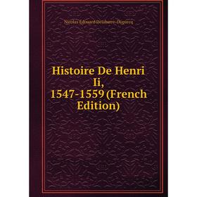 

Книга Histoire De Henri Ii, 1547-1559 (French Edition)