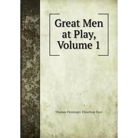 

Книга Great Men at Play, Volume 1