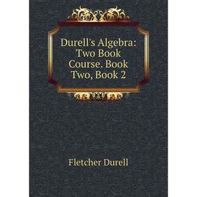 

Книга Durell's Algebra: Two Book Course. Book Two, Book 2