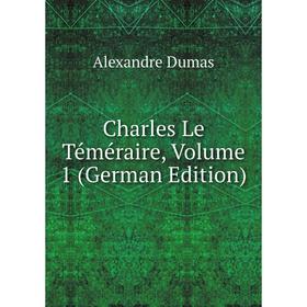 

Книга Charles Le Téméraire, Volume 1 (German Edition)