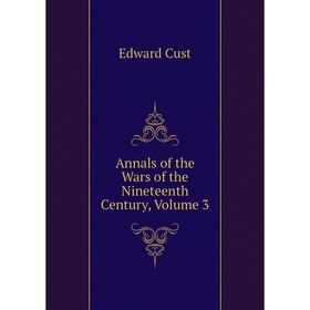 

Книга Annals of the Wars of the Nineteenth Century, Volume 3