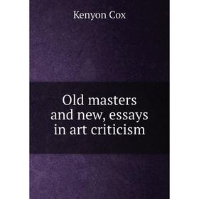 

Книга Old masters and new, essays in art criticism