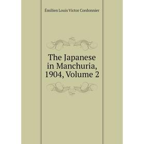 

Книга The Japanese in Manchuria, 1904, Volume 2