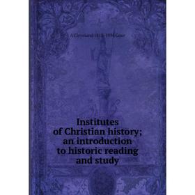 

Книга Institutes of Christian history; an introduction to historic reading and study