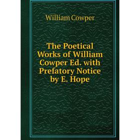 

Книга The Poetical Works of William Cowper Ed. with Prefatory Notice by E. Hope