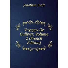

Книга Voyages De Gulliver, Volume 2 (French Edition)