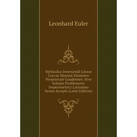 

Книга Methodus Inveniendi Lineas Curvas Maximi Minimive Proprietate Gaudentes: Sive Solutio Problematis Isoperimetrici Latissimo Sensu Accepti