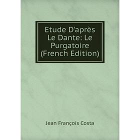 

Книга Etude D'après Le Dante: Le Purgatoire (French Edition)