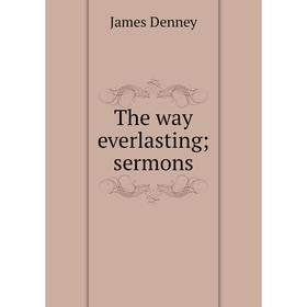 

Книга The way everlasting; sermons