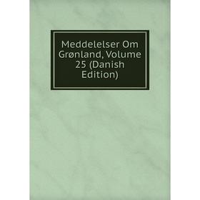 

Книга Meddelelser Om Grønland, Volume 25 (Danish Edition)