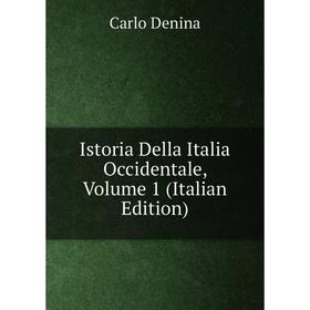 

Книга Istoria Della Italia Occidentale, Volume 1 (Italian Edition)