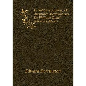 

Книга Le Solitaire Anglois, Ou Aventures Merveilleuses De Philippe Quarll