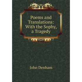 

Книга Poems and Translations: With the Sophy, a Tragedy