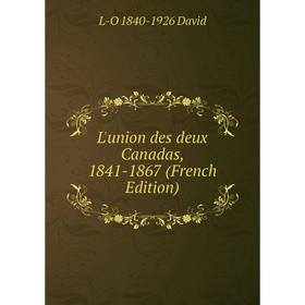 

Книга L'union des deux Canadas, 1841-1867