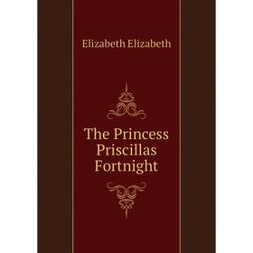 

Книга The Princess Priscillas Fortnight