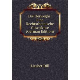 

Книга Die Herweghs: Eine Rechtsrheinische Geschichte (German Edition)