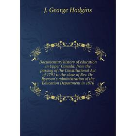 

Книга Documentary history of education in Upper Canada