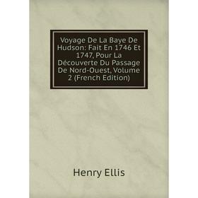 

Книга Voyage De La Baye De Hudson: Fait En 1746 Et 1747, Pour La Découverte Du Passage De Nord-Ouest, Volume 2 (French Edition)