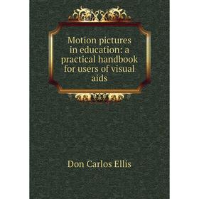 

Книга Motion pictures in education: a practical handbook for users of visual aids