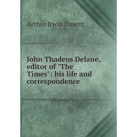 

Книга John Thadeus Delane, editor of The Times: his life and correspondence