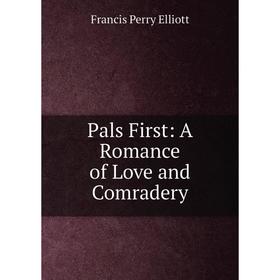 

Книга Pals First: A Romance of Love and Comradery