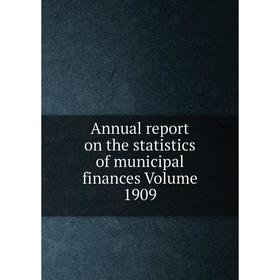 

Книга Annual report on the statistics of municipal finances Volume 1909