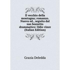 

Книга Il vecchio della montagna; romanzo. Nuova ed., seguita dal suo bozzetto drammatico: Odio vince (Italian Edition)