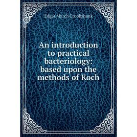 

Книга An introduction to practical bacteriology: based upon the methods of Koch
