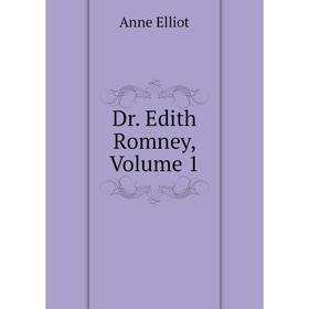 

Книга Dr. Edith Romney, Volume 1