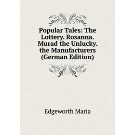 

Книга Popular Tales: The Lottery. Rosanna. Murad the Unlucky. the Manufacturers (German Edition)