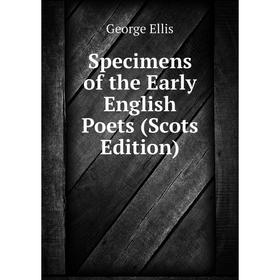 

Книга Specimens of the Early English Poets (Scots Edition)