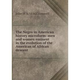 

Книга The Negro in American history microform: men and women eminent in the evolution of the American of African descent