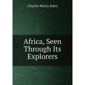 

Книга Africa, Seen Through Its Explorers