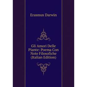 

Книга Gli Amori Delle Piante: Poema Con Note Filosofiche (Italian Edition)