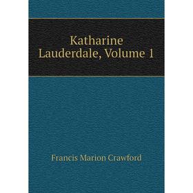 

Книга Katharine Lauderdale, Volume 1