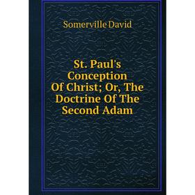 

Книга St. Paul's Conception Of Christ; Or, The Doctrine Of The Second Adam