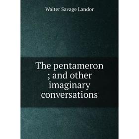 

Книга The pentameron; and other imaginary conversations