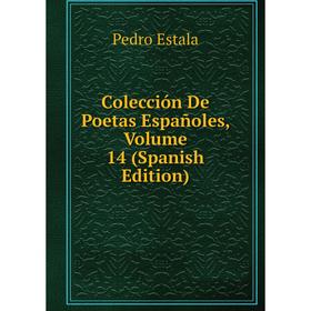 

Книга Colección De Poetas Españoles, Volume 14 (Spanish Edition)