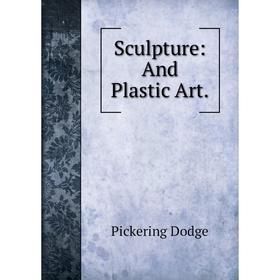 

Книга Sculpture: And Plastic Art.