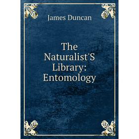 

Книга The Naturalist'S Library: Entomology