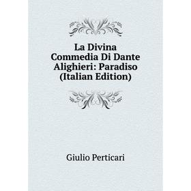 

Книга La Divina commedia Di Dante Alighieri: Paradiso