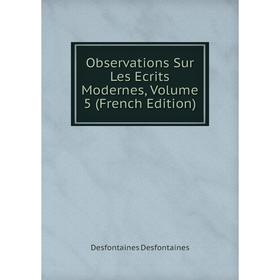 

Книга Observations Sur Les Ecrits Modernes, Volume 5